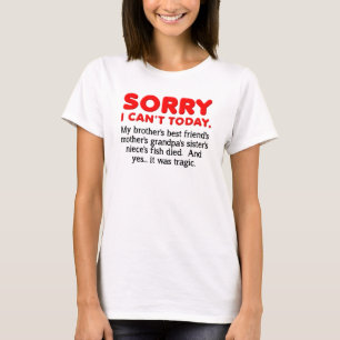 Désolé je ne peux pas aujourd'hui drôle T-shirt
