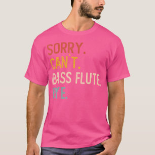 Désolé, ne peut pas flûte basse au revoir T-shirts