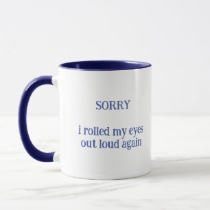 Désolée D'Avoir Roulé Les Yeux À Nouveau La Mug