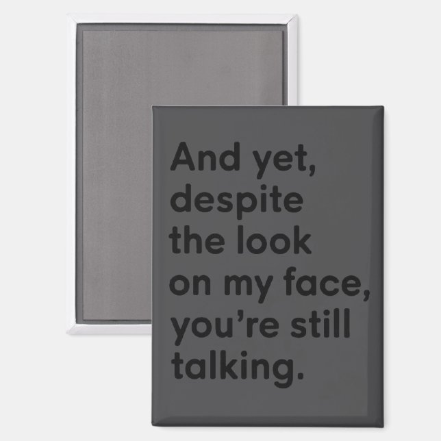 Despite The Look On My Face You're Still Talking  Magnet (Vorderseite/Rückseite)