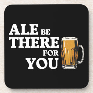 Dessous-de-verre Ale Be There For You - Drôle Citation De Bière