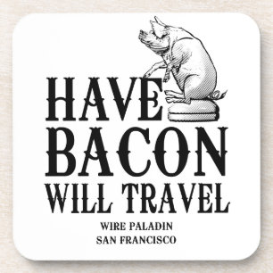 Dessous-de-verre Avoir du Bacon, Prêt à Voyager