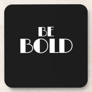 Dessous-de-verre Black Modern Minimal BE BOLD Quote