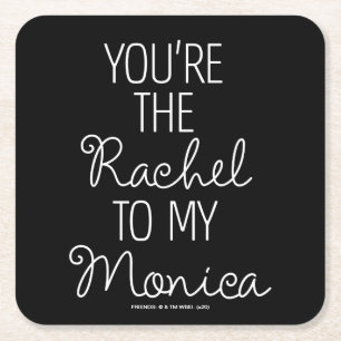 Dessous De Verre Carré AMIS™ Vous êtes le Rachel à ma Monica