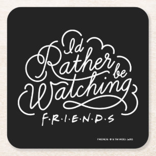 Dessous De Verre Carré Je préférerais regarder des amis™ Script