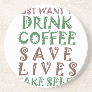 Dessous De Verre En Grès Je veux juste boire du café Sauver des vies et me 