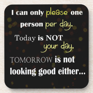 Dessous-de-verre Quotation - I can only please one personne per day