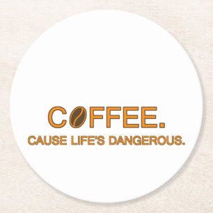 Dessous De Verre Rond Café. Cause La vie est dangereuse, une citation h