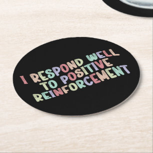 Dessous De Verre Rond Je réponds bien au renforcement positif amusant