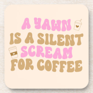 Dessous-de-verre Un Yawn Est Un Cri Silencieux Pour Café Funny Rose