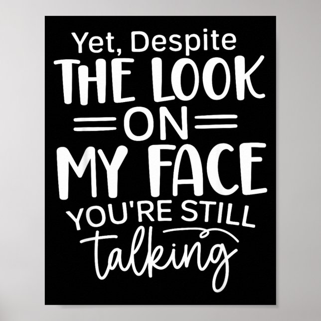 Deste The Look On My Face, Sarcastic Quotes Funny  Poster (Vorne)