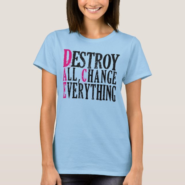 Destroys All Changes Everything Women's Tee (Vorderseite)