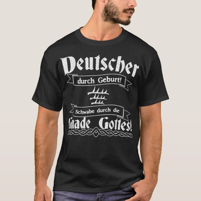 Deutsch durch die Geburt Schwabe durch die Gnade  T-Shirt (Vorderseite)