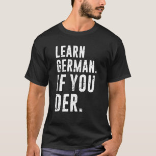 Deutscher Phrasenlehrer lernen Deutsch, wenn Sie T-Shirt