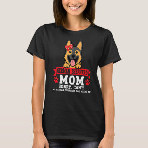 Deutscher Schäferhund-Mama Sorry Can't Mein Hund B T-Shirt