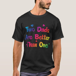 Deux papas sont meilleurs qu'un T-shirt gai de