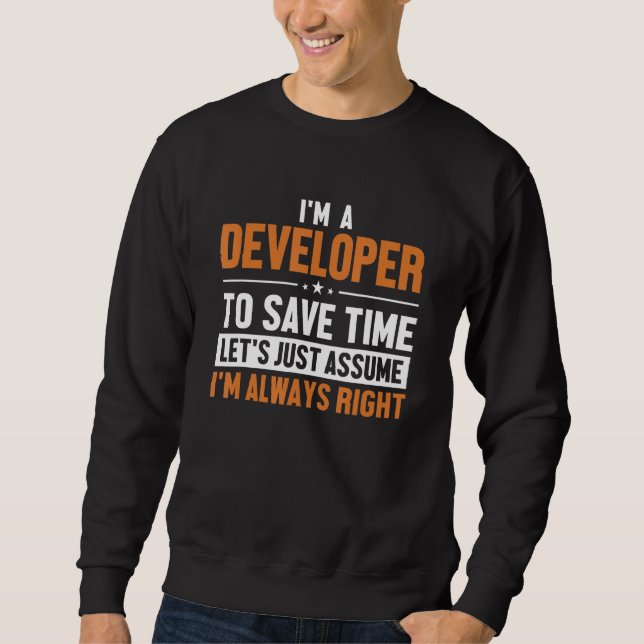 Developer Let s Assume I m Right Engineer Software Sweatshirt (Vorderseite)