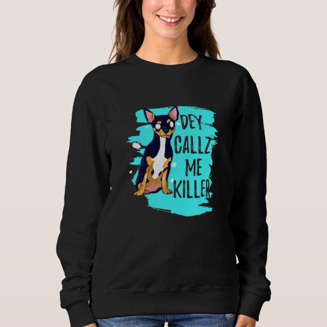 Dey Callz Me Killer Chihuahua Hund mit bedrohliche Sweatshirt (Vorderseite)