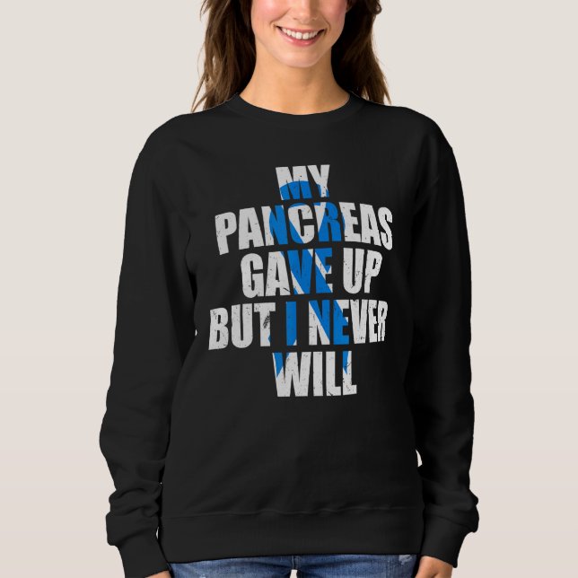 Diabetes Awareness My Pancreas Gave Up But I Never Sweatshirt (Vorderseite)