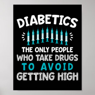 Diabetiker sind die einzigen Menschen, die Drogen Poster