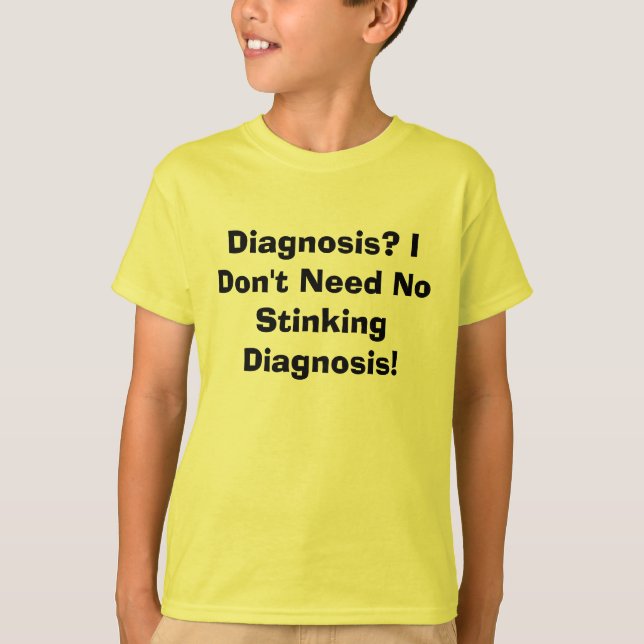Diagnose? Ich benötige nicht keine stinkende T-Shirt (Vorderseite)