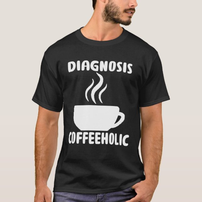 diagnosis coffeeholic coffee holic seeks saying T-Shirt (Vorderseite)