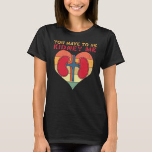 Dialyse Du musst Nieren mich lustig Nephrolo sein T-Shirt