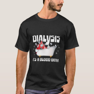 Dialyse Es ist ein Blutbad ein sonniger Dialysepat T-Shirt