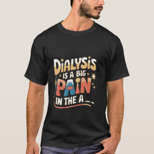 Dialyse ist ein großer Schmerz in der Erholung des T-Shirt