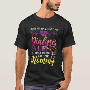 Dialyse-Krankenschwester Mama Einige Leute nennen T-Shirt