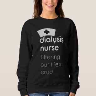 Dialyse Nurse filtert unser Leben Sweatshirt