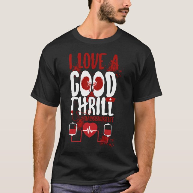 Dialyse Nurse I Liebe A Guter Thrill T-Shirt (Vorderseite)