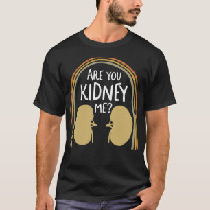 Dialyse Nurse Shirt, sind Sie Niere mich T-Shirt, T-Shirt