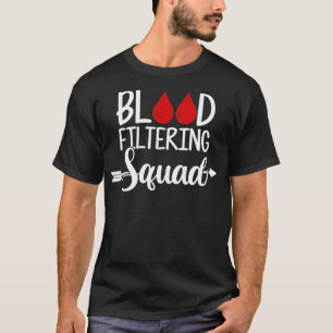 Dialysetechniker Blutfilterungs-Squad Dialyse T-Shirt