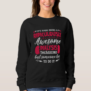 Dialysis Nurse Awesome Dialysis Technician Tech Sweatshirt