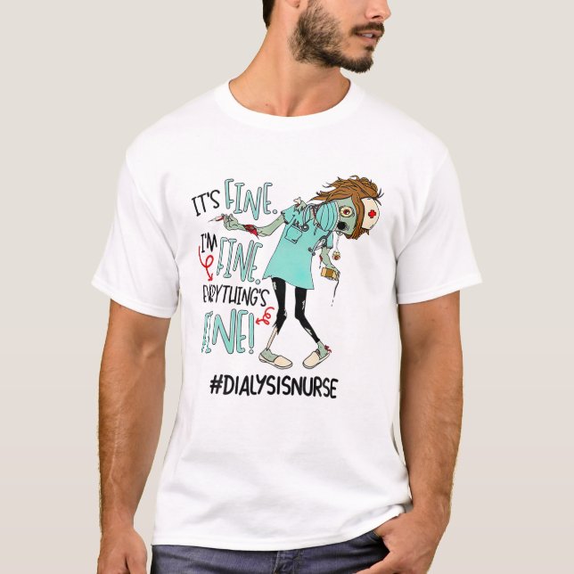 DIALYSIS NURSE Zombie Es ist schön, dass ich gut b T-Shirt (Vorderseite)