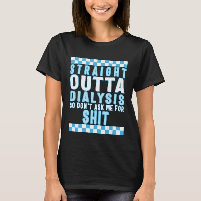 Dialysis Straight Outta Dialysis Tee Dialysis Pati (Vorderseite)