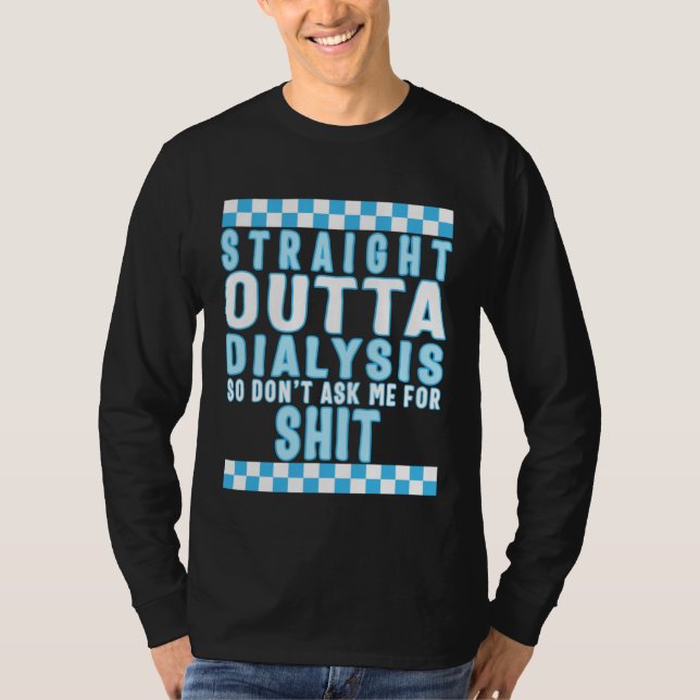 Dialysis Straight Outta Dialysis Tee Dialysis Pati (Vorderseite)