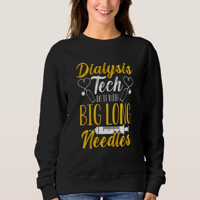 Dialysis Tech Do It With Medical Nurse Dialysis Te Sweatshirt (Vorderseite)