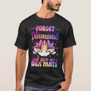 Diamanten vergessen, gib mir einfach Yoga-Hosen Ze T-Shirt