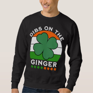 Dibs on Ginger, St Patricks Day Sweatshirt