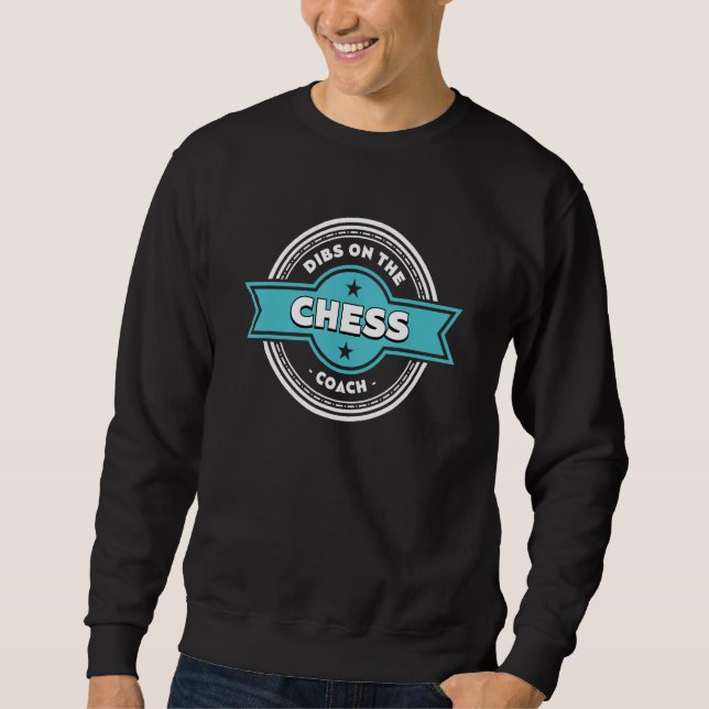 Dibs on the Chess Coach Sayings Chess Player Quote Sweatshirt (Vorderseite)