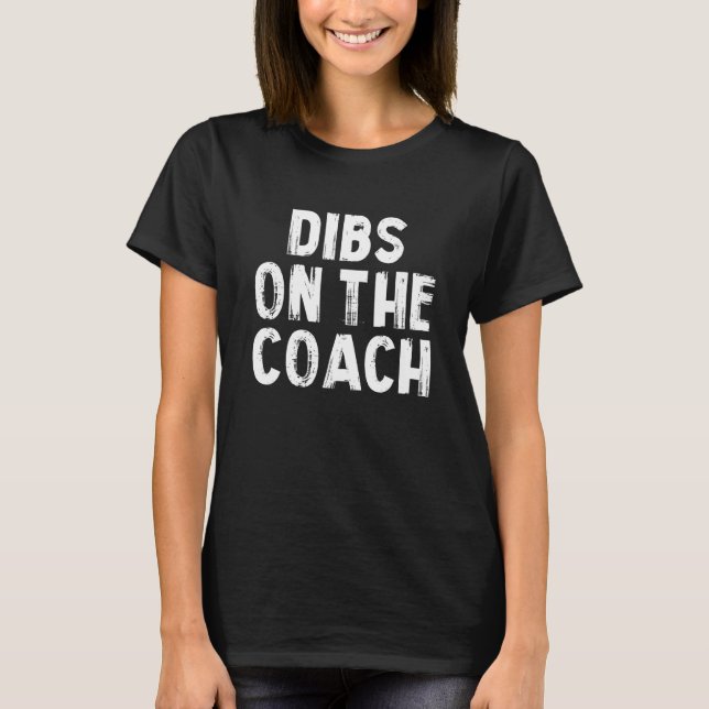 Dibs on The Coach Wife T-Shirt (Vorderseite)