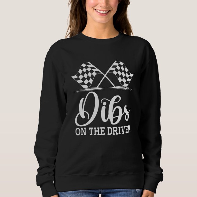 Dibs On The Driver  Drag Racer Race Flag Car Wife Sweatshirt (Vorderseite)