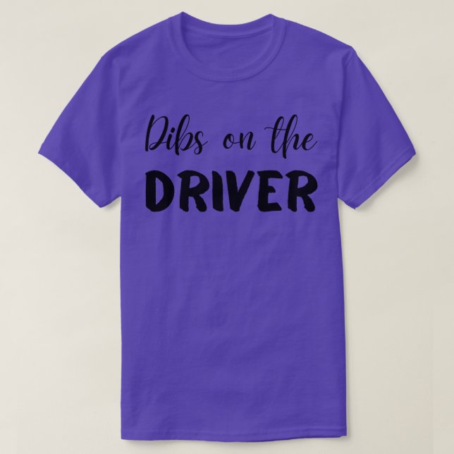 Dibs on the Driver T-Shirt (Design vorne)