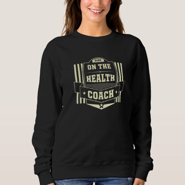 Dibs on the Health Coach Sayings Wellness Coach Qu Sweatshirt (Vorderseite)