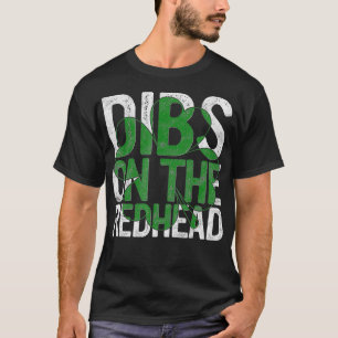 Dibs On The Redhead Gift St Patricks Day Drinking  T-Shirt