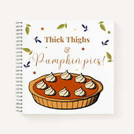 Dick Thighs & Pumpkin Pies Notebook Notizbuch