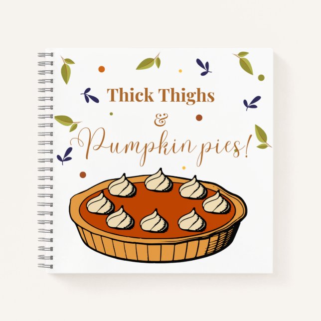 Dick Thighs & Pumpkin Pies Notebook Notizbuch (Vorderseite)