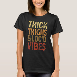 Dickdick Oberschenkel und auffallend Vibes Melanin T-Shirt